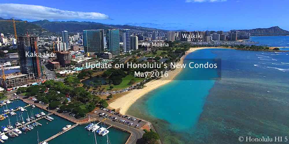 May Update on Honolulu’s New Condos (Video)